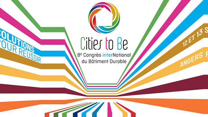 Cities To Be - le 8<sup class="typo_exposants">e</sup> Congrès international du Bâtiment Durable - 12 & 13 septembre - Angers