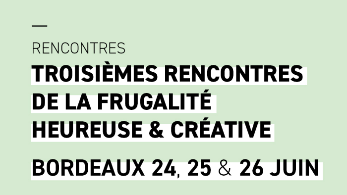 3ᵉ rencontres de la Frugalité à Bordeaux – 24, 25 et 26 juin 2022