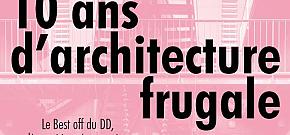 Vernissage [EXPOSITION] Le Best OFF du DD, 10 ans d'architecture frugale