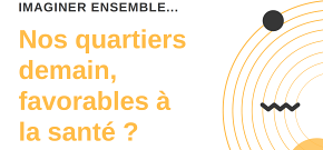 Nos quartiers demain, favorables à la santé ?