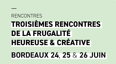 3ᵉ rencontres de la Frugalité à Bordeaux – 24, 25 et 26 juin 2022