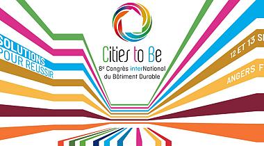 Cities To Be - le 8<sup class="typo_exposants">e</sup> Congrès international du Bâtiment Durable - 12 & 13 septembre - Angers