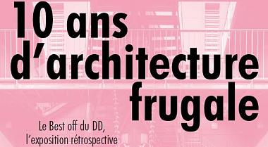Vernissage [EXPOSITION] Le Best OFF du DD, 10 ans d'architecture frugale