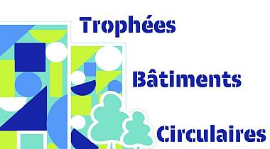 Concours « Les Trophées Bâtiments Circulaires » [jusqu'au 08/06/21]