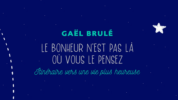 Le bonheur n'est pas là où vous le pensez - Gaël Brulé